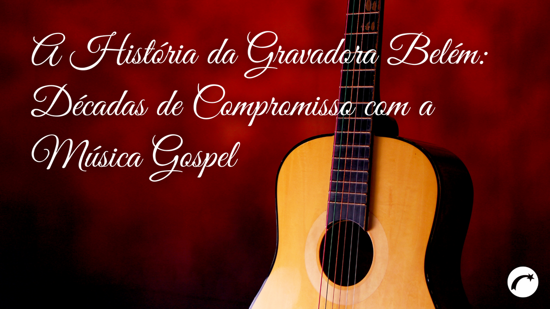 A História da Gravadora Belém: Décadas de Compromisso com a Música Gospel